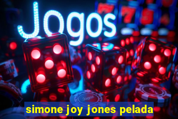 simone joy jones pelada